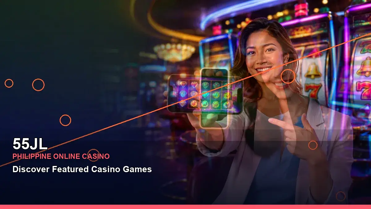 55JL Reels and Casino Games for Philippine Players