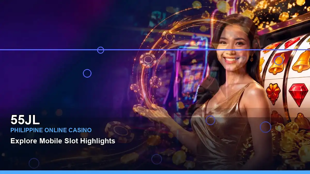 55JL Night Slot Games Guide for Philippine Players
